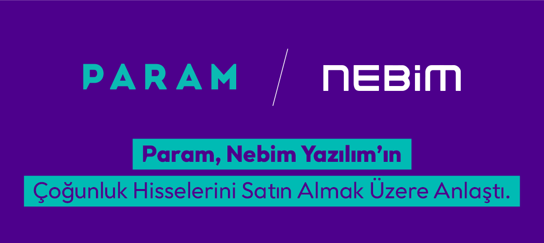 Param, Nebim Yazılım'ın Çoğunluk Hisselerini  Satın Almak Üzere Anlaştı