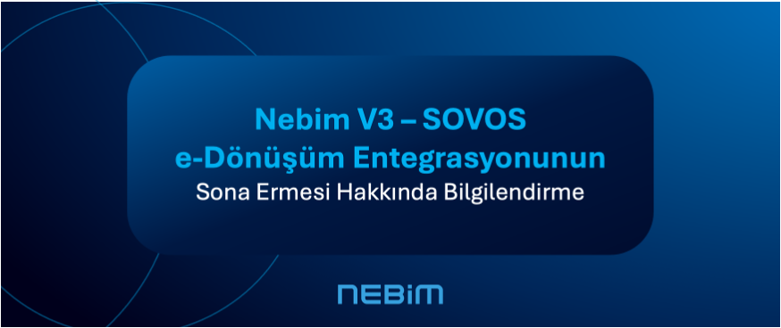 Nebim V3 - SOVOS e-Dönüşüm Entegrasyonunun Sona Ermesi Hakkında Bilgilendirme